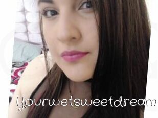 Yourwetsweetdream